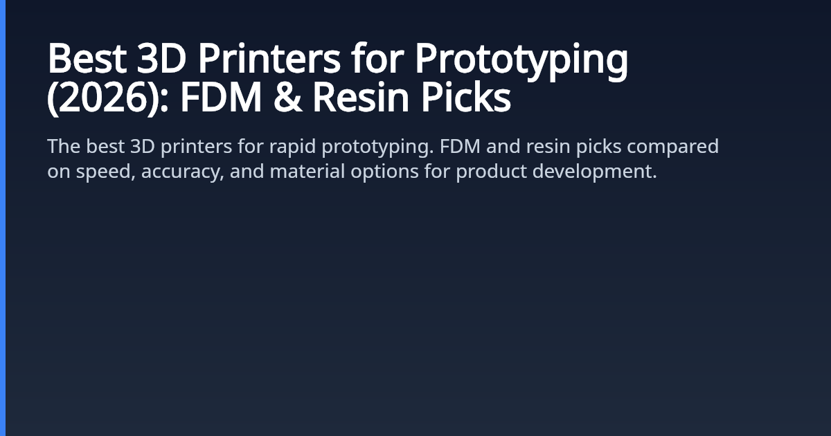 Best 3D Printers for Prototyping (2026): FDM & Resin Picks
